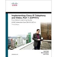 Implementing Cisco IP Telephony and Video, Part 1 (CIPTV1) Foundation Learning Guide (CCNP Collaboration Exam 300-070 CIPTV1) 9781587144516