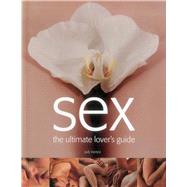 Sex: The Ultimate Lover's Guide 9781780194516