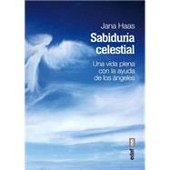 Sabiduria celestial / Celestial Wisdom: Una Vida Plena Con La Ayuda De Los Angeles 9788441434516