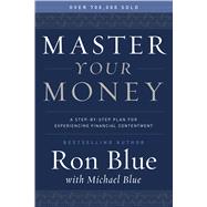 Master Your Money A Step-by-Step Plan for Experiencing Financial Contentment 9780802414519