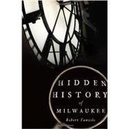 Hidden History of Milwaukee 9781626194519