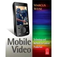 Mobile Video: Technology and Methods for Content Production 9780240814520