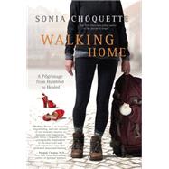 Walking Home: A Pilgrimage from Humbled to Healed 9781401944520