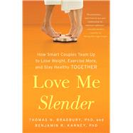 Love Me Slender How Smart Couples Team Up to Lose Weight, Exercise More, and Stay Healthy Together 9781451674521