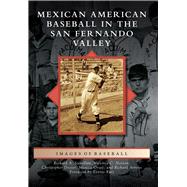 Mexican American Baseball in the San Fernando Valley 9781467134521