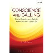 Conscience and Calling Ethical Reflections on Catholic Women's Church Vocations 9781441144522