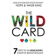 The Wild Card: 7 Steps to an Educator's Creative Breakthrough 9781946444523