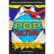 Introducing Philosophy Through Pop Culture : From Socrates to South Park, Hume to House 9781444334531
