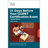 31 Days Before Your CCENT Certification Exam A Day-By-Day Review Guide for the ICND1 (100-101) Certification Exam 9781587204531