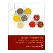 The Role of Alternative and Innovative Food Ingredients and Products in Consumer Wellness 9780128164532