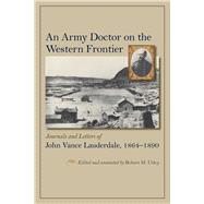 An Army Doctor on the Western Frontier: Journals and Letters of John Vance Lauderdale, 1864-1890 9780826354532