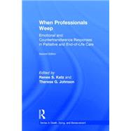 When Professionals Weep: Emotional and Countertransference Responses in Palliative and End-of-Life Care 9781138884533