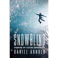 Snowblind Stories of Alpine Obsession 9781619024533