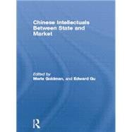 Chinese Intellectuals Between State and Market 9780415864534