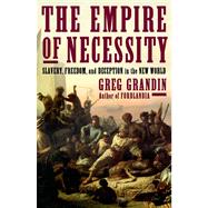 The Empire of Necessity Slavery, Freedom, and Deception in the New World 9780805094534