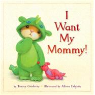 I Want My Mommy! 9781589254534