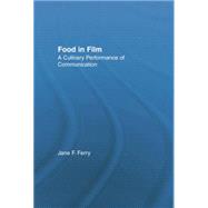 Food in Film: A Culinary Performance of Communication 9781138864535