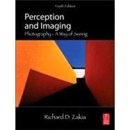 Perception and Imaging: Photography--A Way of Seeing 9780240824536