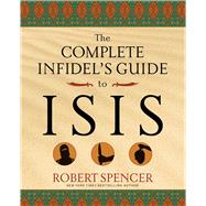 The Complete Infidel's Guide to Isis 9781621574538