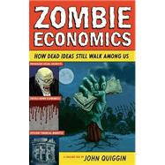 Zombie Economics - How Dead Ideas Still Walk among Us 9780691154541
