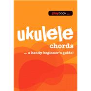 Ukulele Chords: Ukulele Chords - a Handy Beginner S Guide 9781783054541