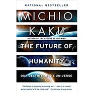 The Future of Humanity Our Destiny in the Universe 9780525434542