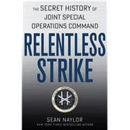 Relentless Strike The Secret History of Joint Special Operations Command 9781250014542