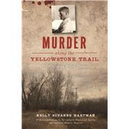 Murder Along the Yellowstone Trail 9781467144544