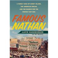 Famous Nathan A Family Saga of Coney Island, the American Dream, and the Search for the Perfect Hot Dog 9781250074546