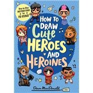 How to Draw Cute Heroes and Heroines 9781645174547