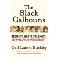 The Black Calhouns From Civil War to Civil Rights with One African American Family 9780802124548