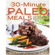 30-minute Paleo Meals: Over 100 Quick-fix, Gluten-free Recipes 9781937994549