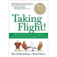 Taking Flight! Master the DISC Styles to Transform Your Career, Your Relationships...Your Life 9780134374550