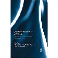Qualitative Research in Gambling: Exploring the Production and Consumption of Risk 9781138924550