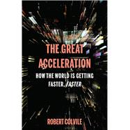 The Great Acceleration How the World is Getting Faster, Faster 9781632864550