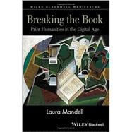 Breaking the Book: Print Humanities in the Digital Age 9781118274552