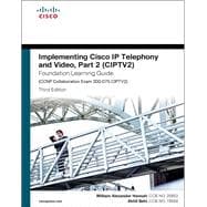 Implementing Cisco IP Telephony and Video, Part 2 (CIPTV2) Foundation Learning Guide (CCNP Collaboration Exam 300-075 CIPTV2) 9781587144554
