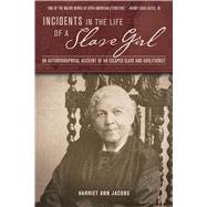 Incidents in the Life of a Slave Girl: An Autobiographical Account of an Escaped Slave and Abolitionist 9781632204554