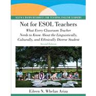 Not for ESOL Teachers What Every Classroom Teacher Needs to Know About the Linguistically, Culturally, and Ethnically Diverse Student 9780137154555