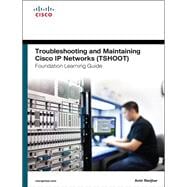 Troubleshooting and Maintaining Cisco IP Networks (TSHOOT) Foundation Learning Guide (CCNP TSHOOT 300-135) 9781587204555