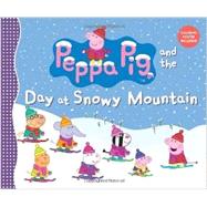 Peppa Pig and the Day at Snowy Mountain 9780763674557