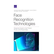 Face Recognition Technologies Designing Systems that Protect Privacy and Prevent Bias 9781977404558