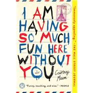I Am Having So Much Fun Here Without You A Novel 9781476764559