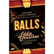 Balls: The Life of Eddie Trascher, Gentleman Gangster 9781629144559