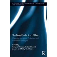The New Production of Users: Changing Innovation Collectives and Involvement Strategies 9781138124561