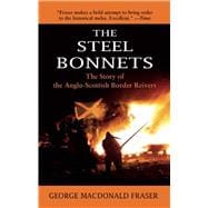 The Steel Bonnets: The Story of the Anglo-scottish Border Reivers 9781632204561