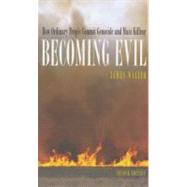Becoming Evil How Ordinary People Commit Genocide and Mass Killing 9780195314564