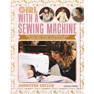 Girl with a Sewing Machine The no-fuss guide to making and adapting your own clothes 9781782214564