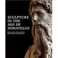 Sculpture in the Age of Donatello: Renaissance Masterpieces from Florence Cathedral 9781907804564