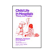 Child Life in Hospitals: Theory and Practice 9780398044565